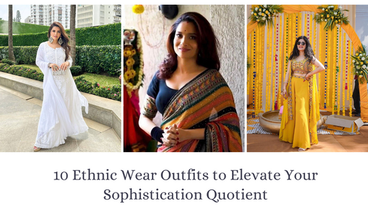 10 Ethnic Wear Outfits to Elevate Your Sophistication Quotient