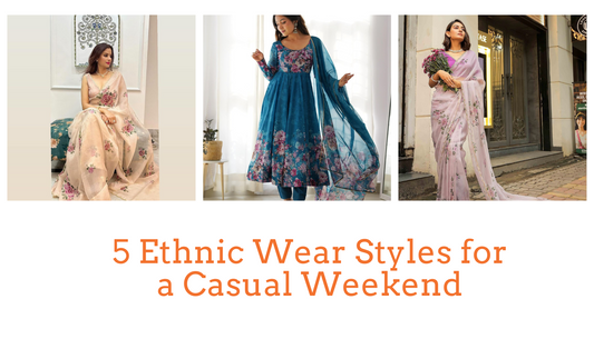 Top 5 Ethnic Outfits to Elevate Your Weekend Style