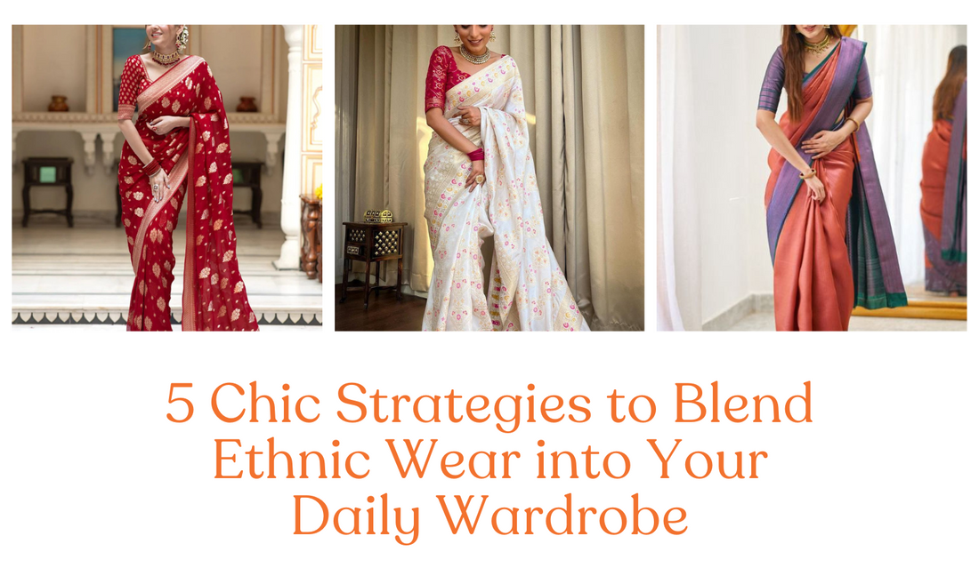 5 Chic Strategies to Blend Ethnic Wear into Your Daily Wardrobe