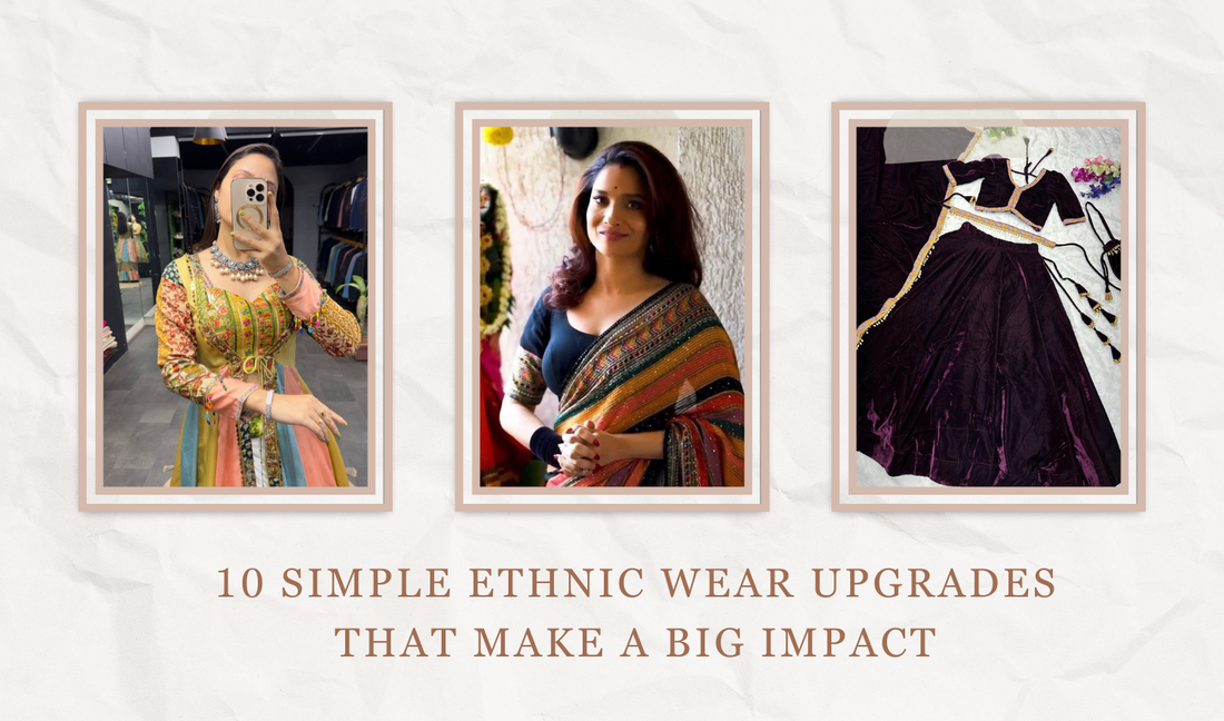 Unlock Style Brilliance: 10 Simple Ethnic Wear Upgrades That Make a Big Impact