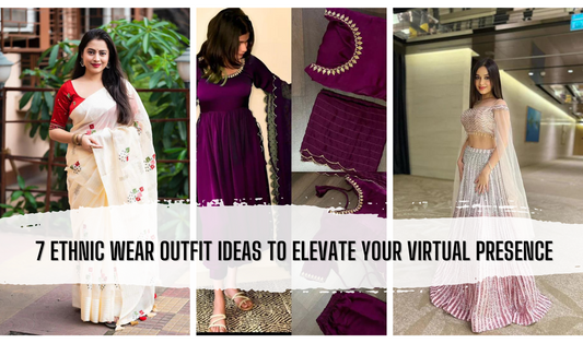 Zoom in Style: Unveiling 7 Ethnic Wear Outfit Ideas to Elevate Your Virtual Presence