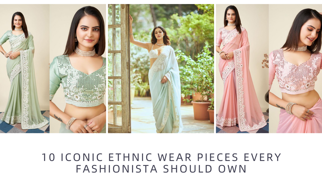 10 Iconic Ethnic Wear Pieces Every Fashionista Should Own