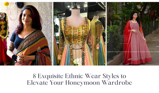 8 Exquisite Ethnic Wear Styles to Elevate Your Honeymoon Wardrobe