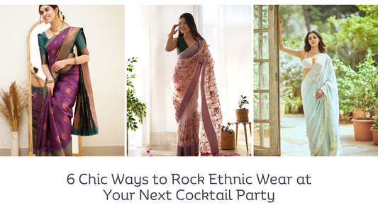 6 Chic Ways to Rock Ethnic Wear at Your Next Cocktail Party