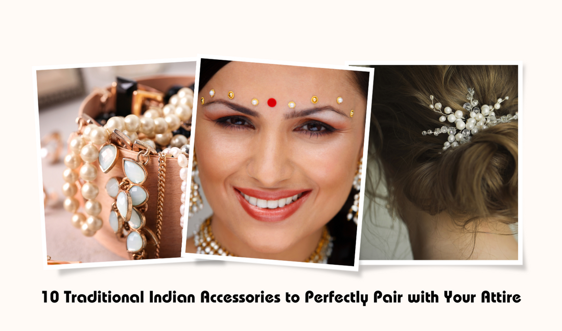 10 Traditional Indian Accessories to Perfectly Pair with Your Attire