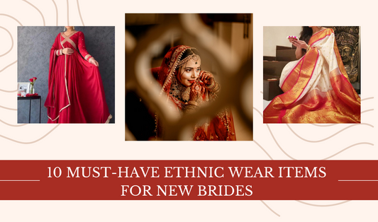 10 Must-Have Ethnic Wear Items for New Brides