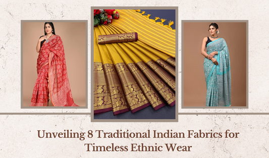 Discover the Elegance: Unveiling 8 Traditional Indian Fabrics for Timeless Ethnic Wear